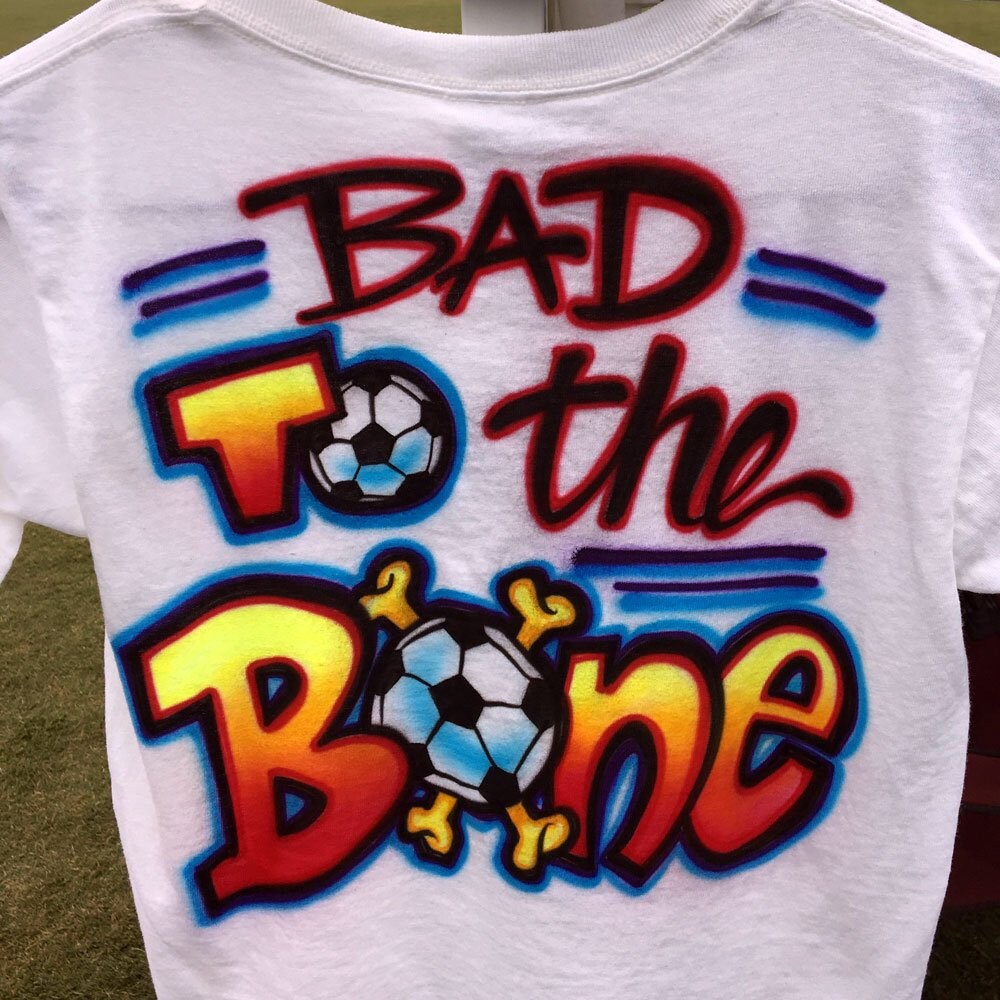 Airbrush T-shirt - Bad to the Bone - Airbrushed T-Shirt - Soccer - Personalized Gift - Custom - Gift
