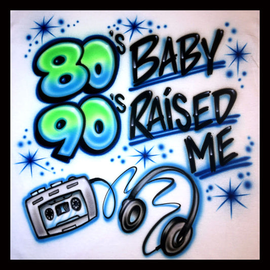 Airbrush T-Shirt - 80's Baby 90's Raised Me - Cassette - Headphones