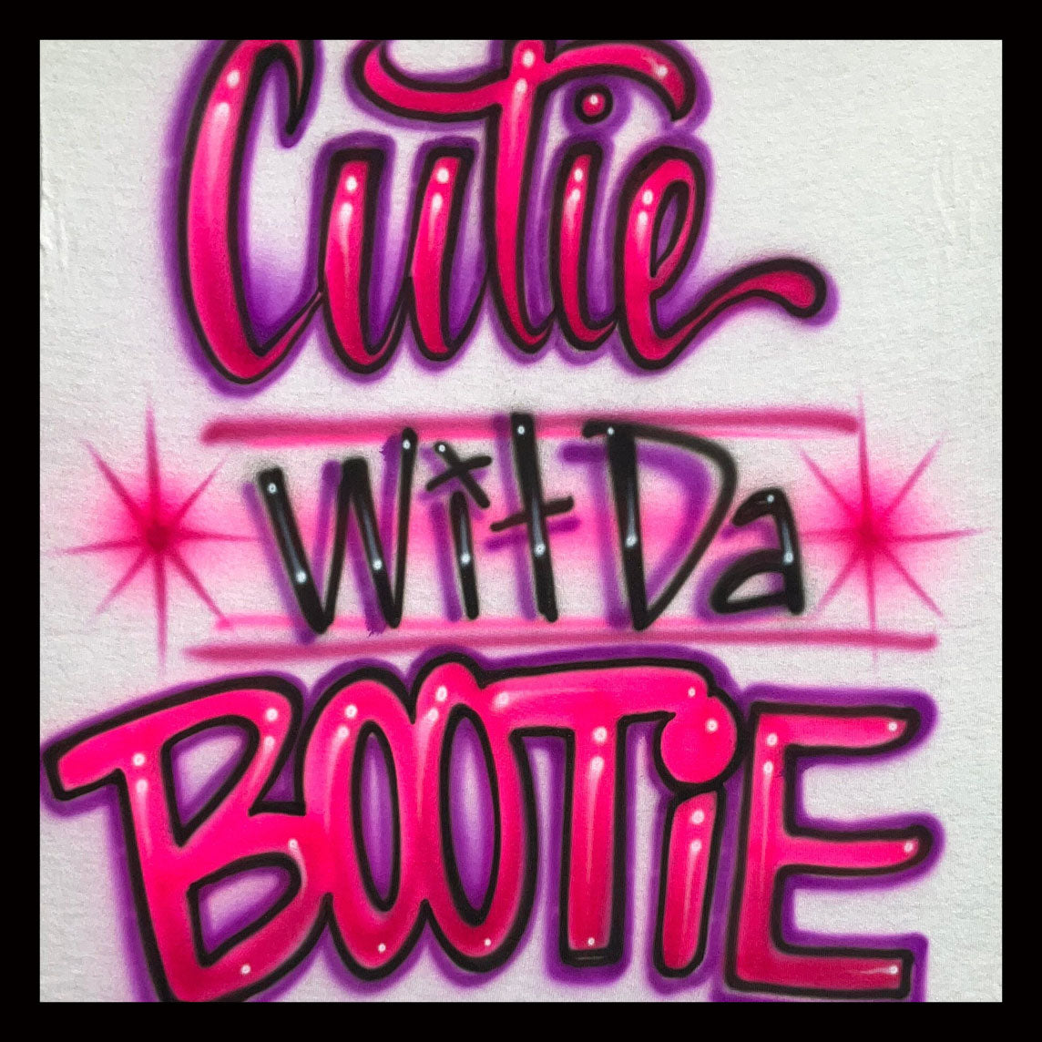 Airbrushed T-shirt * Cutie Wit Da Bootie * You Choose Color