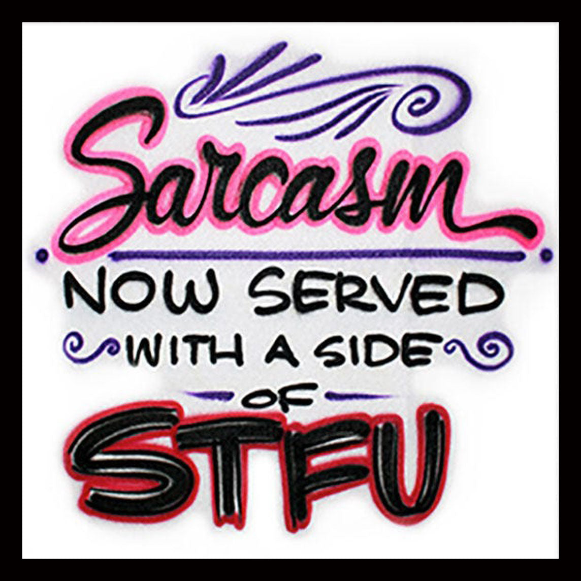 Airbrushed T-shirt  Sarcasm Now Served * Your Name * You Choose Color