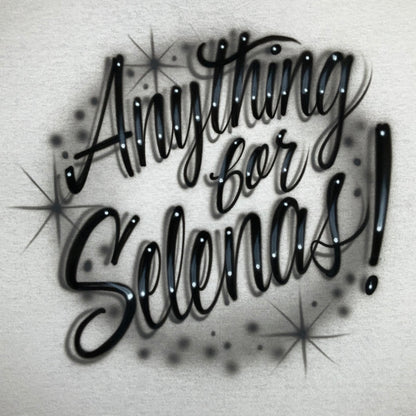 Hand-airbrushed Anything for Selena shirt with flowing script lettering, glow effects, and starburst accents, fan-inspired artwork by Fresh Air Shirts