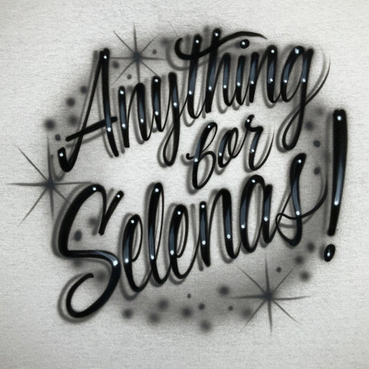 Hand-airbrushed Anything for Selena shirt with flowing script lettering, glow effects, and starburst accents, fan-inspired artwork by Fresh Air Shirts