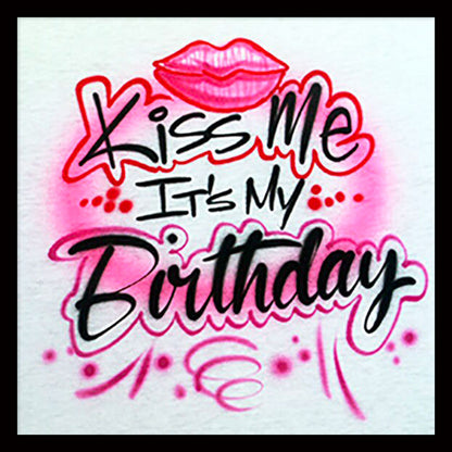 Airbrushed T-shirt - Kiss Me It's My Birthday
