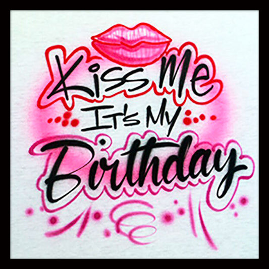 Kiss Me It's My Birthday Airbrushed T-shirt