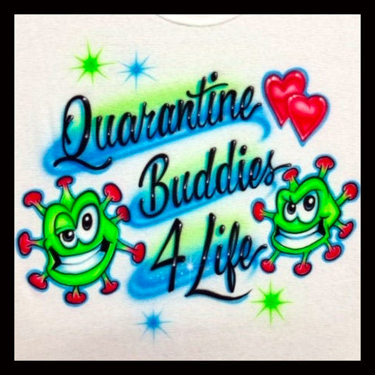 Airbrush T-Shirt - Quarantine Buddies For Life - Stay Safe - Stay home