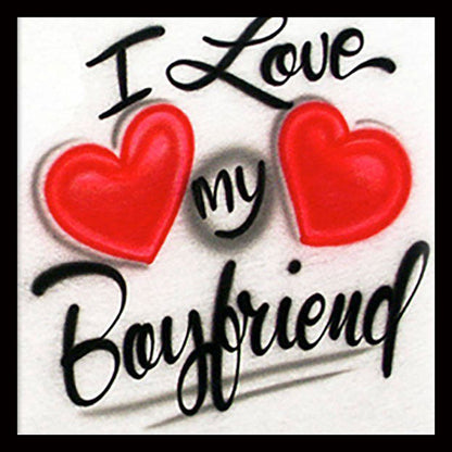 Airbrush T-Shirt - I Love My Boyfriend - Girlfriend - Partner - Hearts
