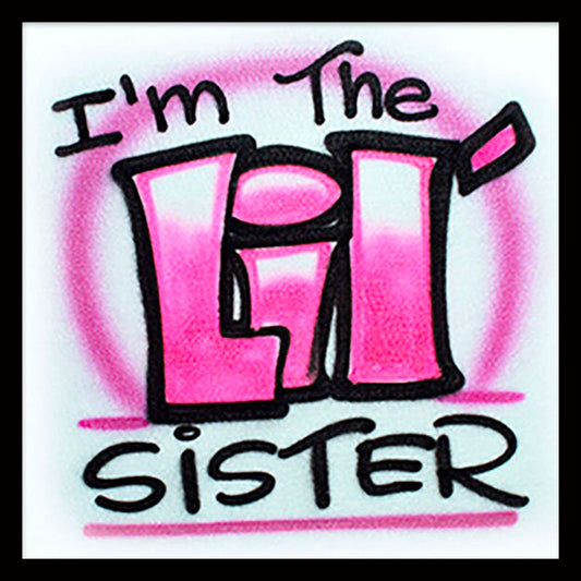 Airbrush T-shirt that says "I'm The Lil' Sister