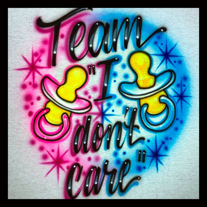 Airbrush T-shirt * Gender Reveal * I Don't Care * Team Boy * Team Girl * Shower * Pacifier