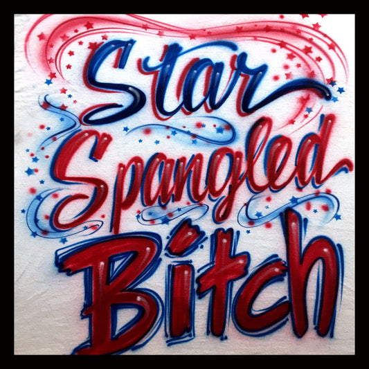 Airbrush T-Shirt - 4th of July - Star Spangled Bitch - Independence Day - Fireworks