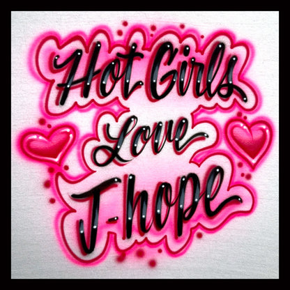 Hot Girls Love J-hope airbrushed shirt