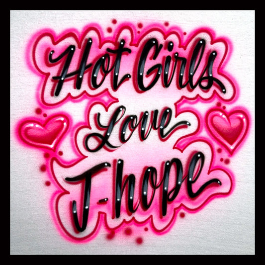 Hot Girls Love J-hope airbrushed shirt