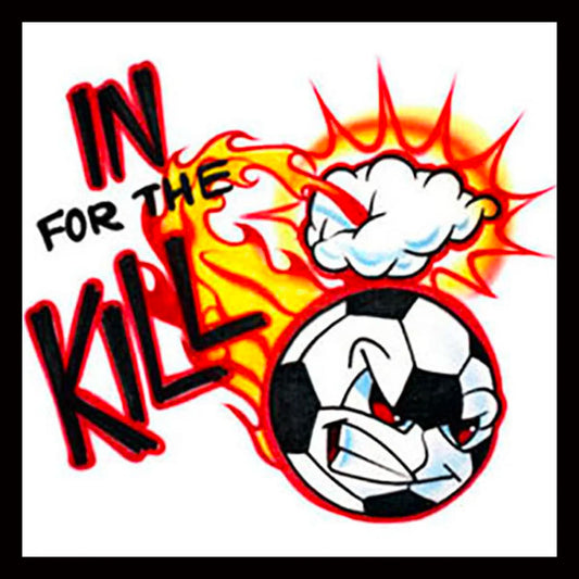 Airbrush T-shirt  with the words ‘In For The Kill’  and a tough soccer ball with a determined face.